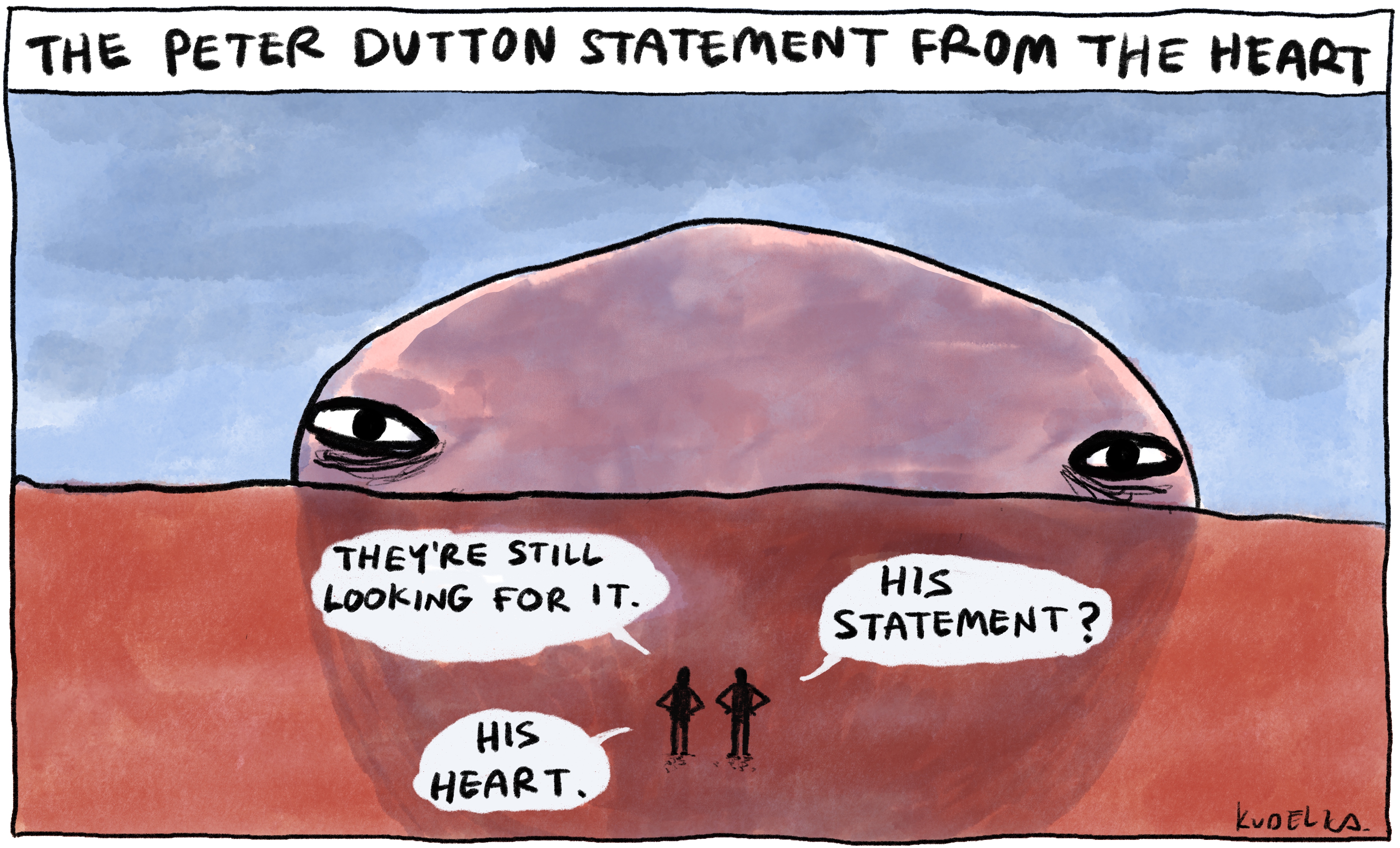 Two tiny figures stand on a red plain with the cartoonishly huge head of Peter Dutton, bald and browless, looming over the horizon. The figures are saying, "They're still looking for it - His statement? - His heart." The image is captioned "Peter Dutton's statement from the heart."
