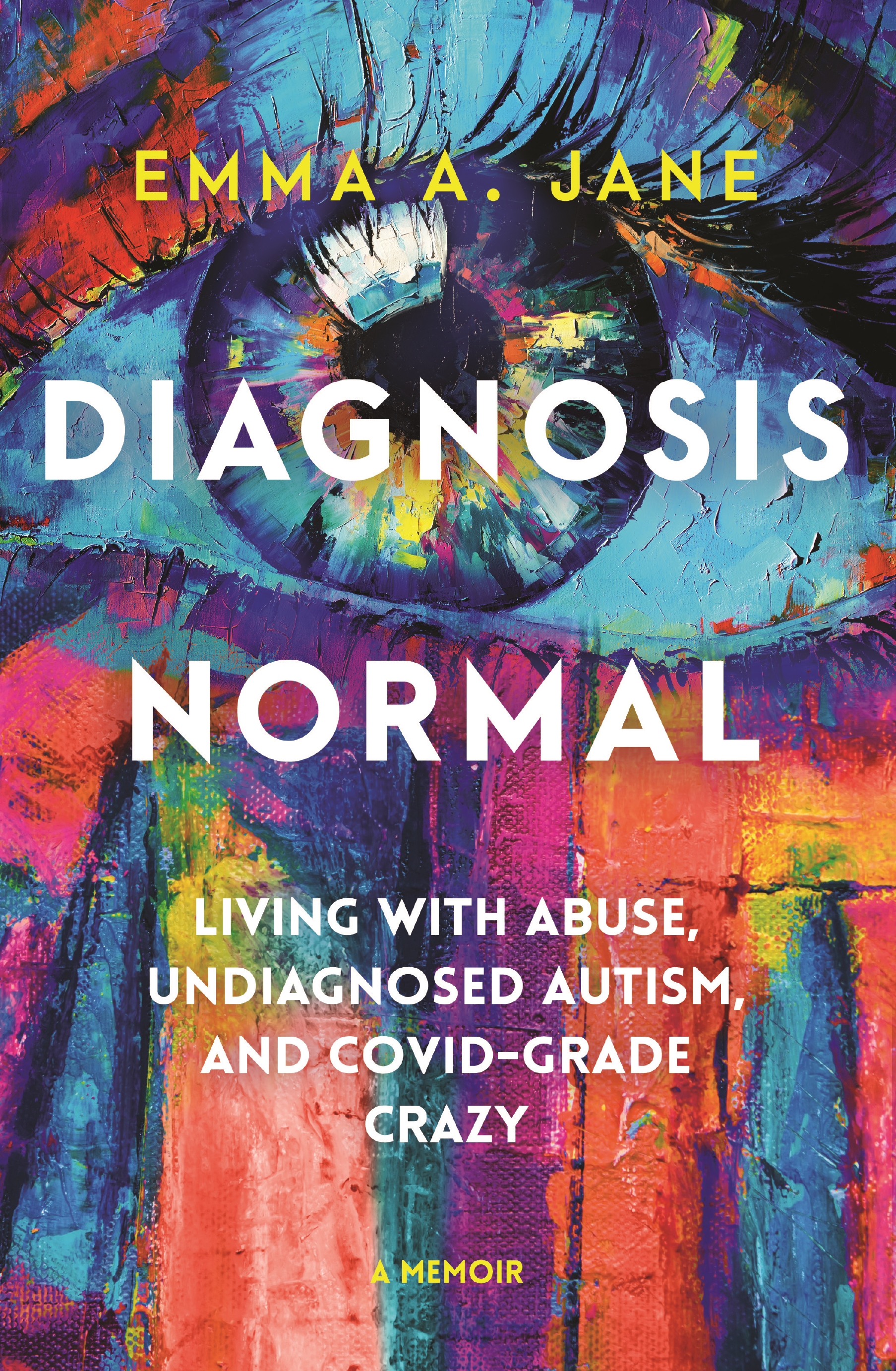 Diagnosis Normal: Living With Abuse, Undiagnosed Autism, and Covid-Grade Crazy