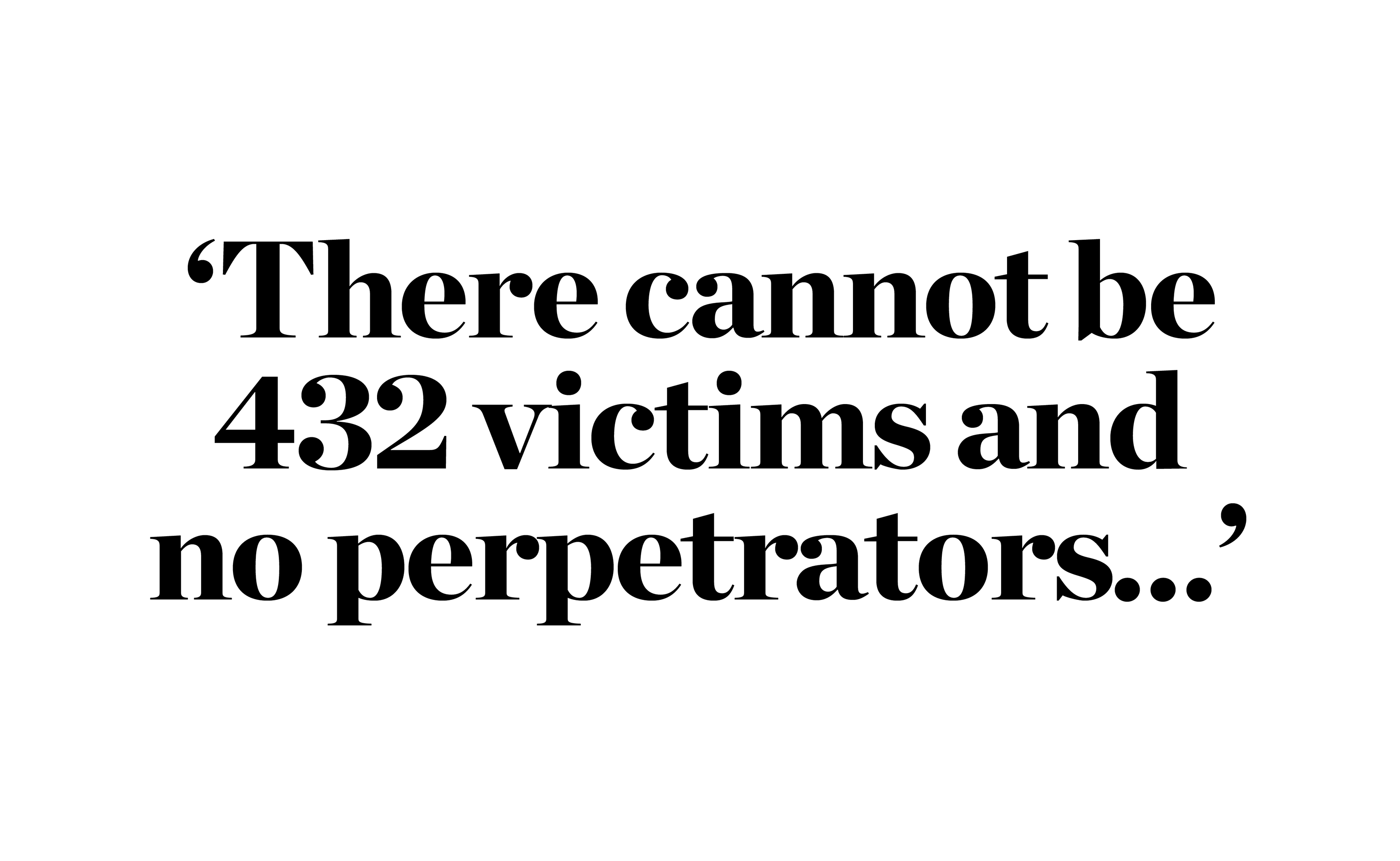 ‘There cannot be 432 victims and no perpetrators…’